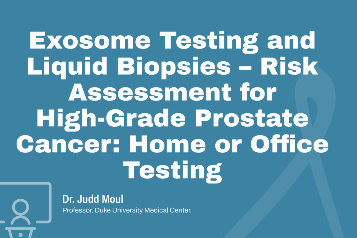 Exosome Testing and Liquid Biopsies – Risk Assessment for High-Grade Prostate Cancer: Home or Office Testing