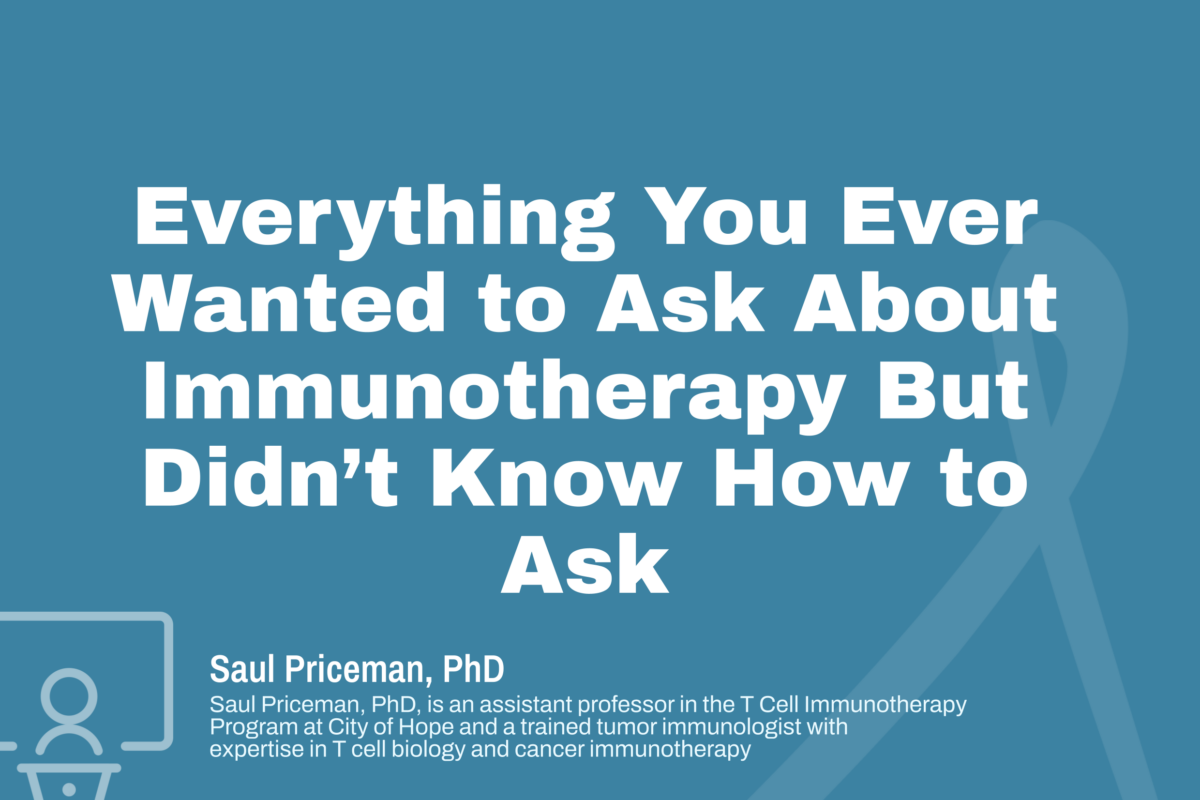 Everything You Ever Wanted to Ask About Immunotherapy But Didn’t Know How to Ask